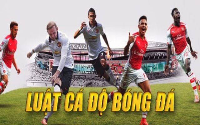 Các luật cá độ bóng đá tại Việt Nam Các luật cá độ bóng đá tại Việt Nam