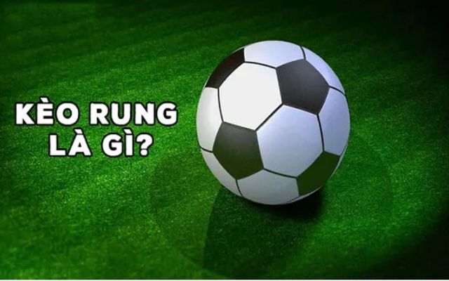 Kèo Rung là gì? Kèo rung là gì?